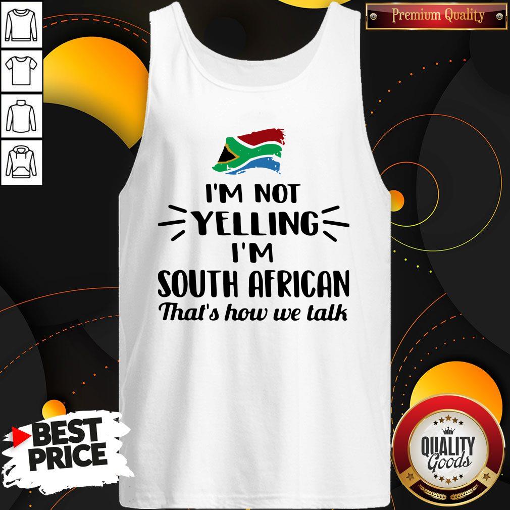 I’m Not Yelling I’m South African That’s How We Talk Flag Shirt - Image 2
