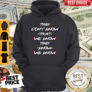 Alternative view of They Don’t Know That We Know They Know We Know Shirt