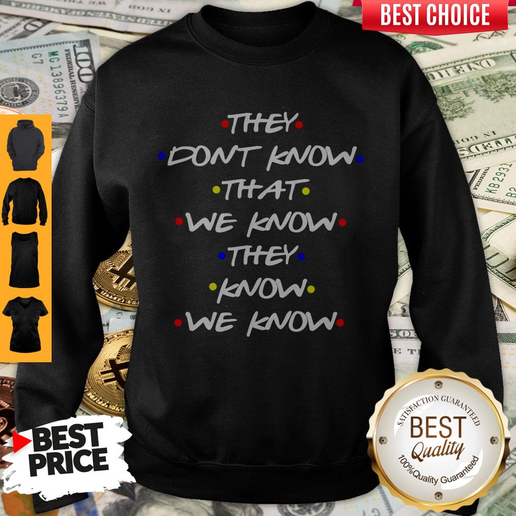 They Don’t Know That We Know They Know We Know Shirt - Image 5
