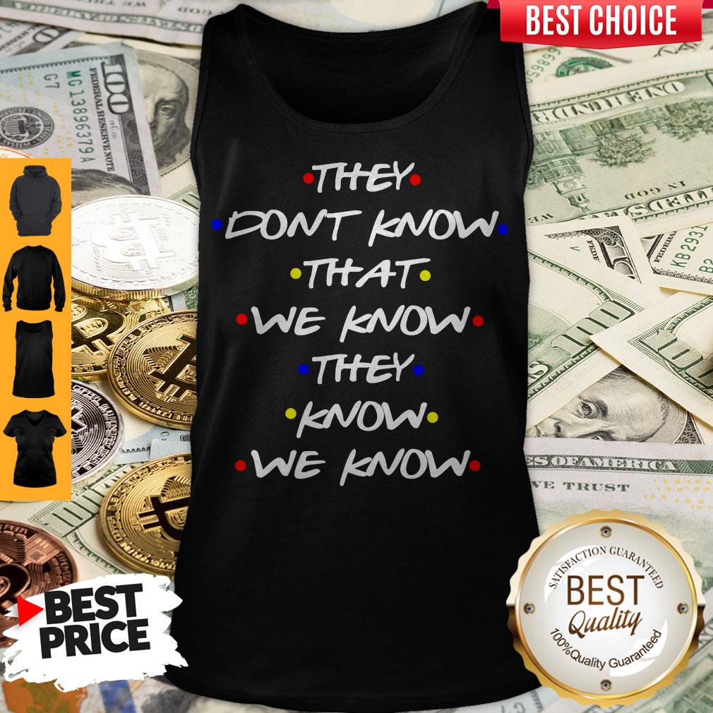 They Don’t Know That We Know They Know We Know Shirt - Image 4