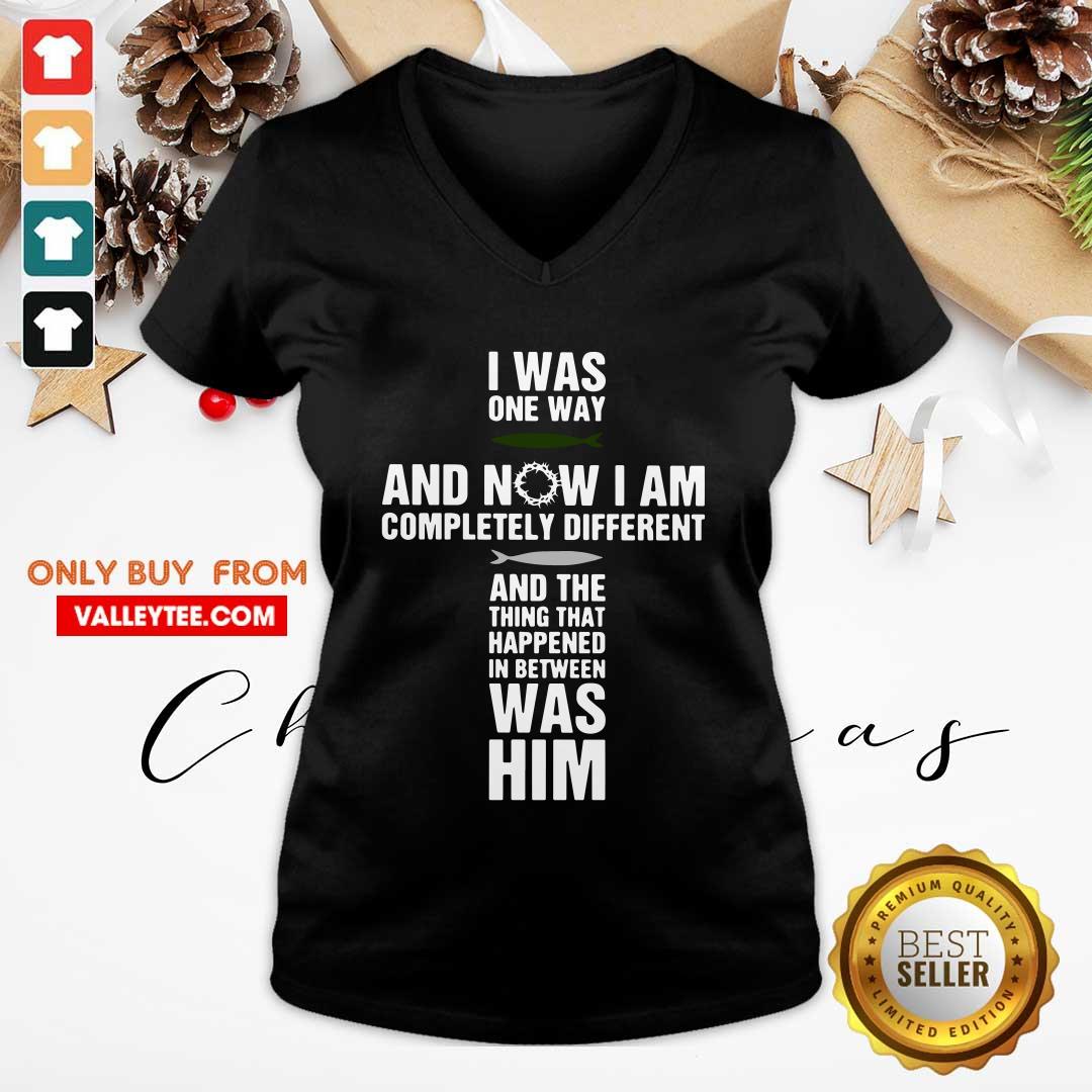 Jesus I Was One Way And Now I Am Completely And The Thing That Happened In Between Was Him Shirt - Image 3