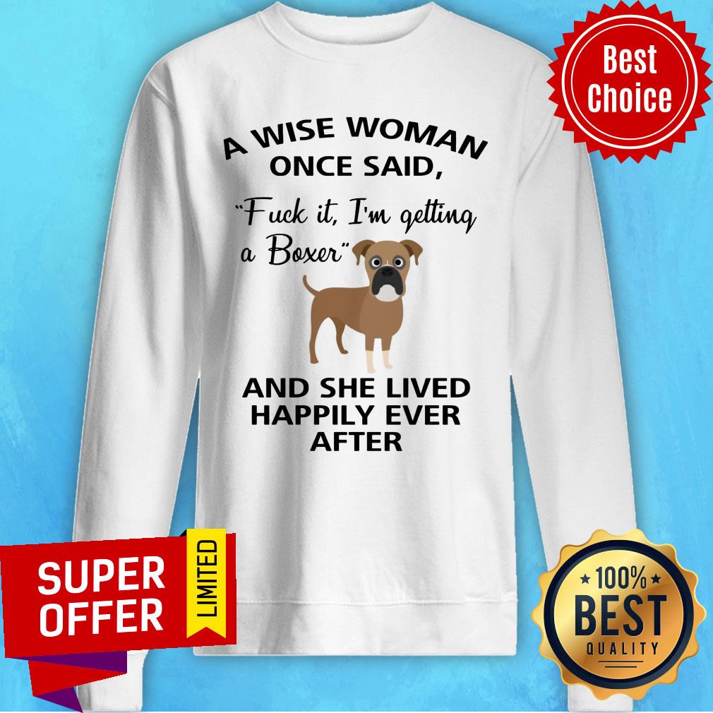 A Wise Woman Once Said Fuck It I'm Getting A Boxer And Lived Happily Ever After Shirt - Image 4