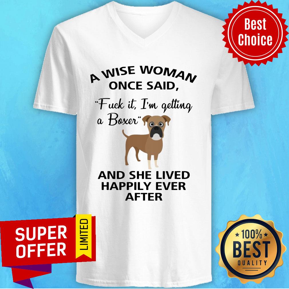 A Wise Woman Once Said Fuck It I'm Getting A Boxer And Lived Happily Ever After Shirt - Image 2