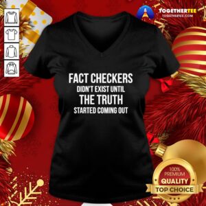 Alternative view of Funny Fact Checkers Didn’t Exist Until The Truth Started Coming Out Shirt