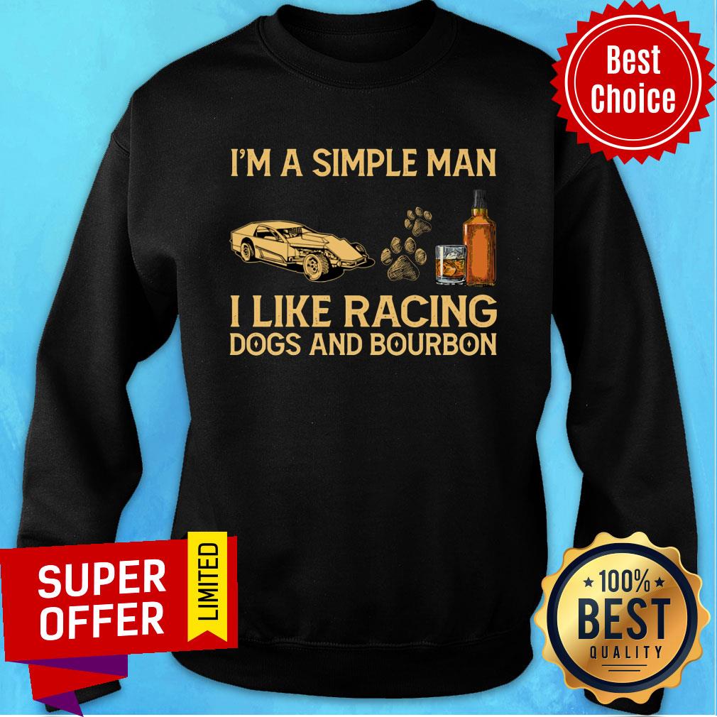 I'm A Simple Man I Like Racing Dogs And Bourbon Shirt - Image 4