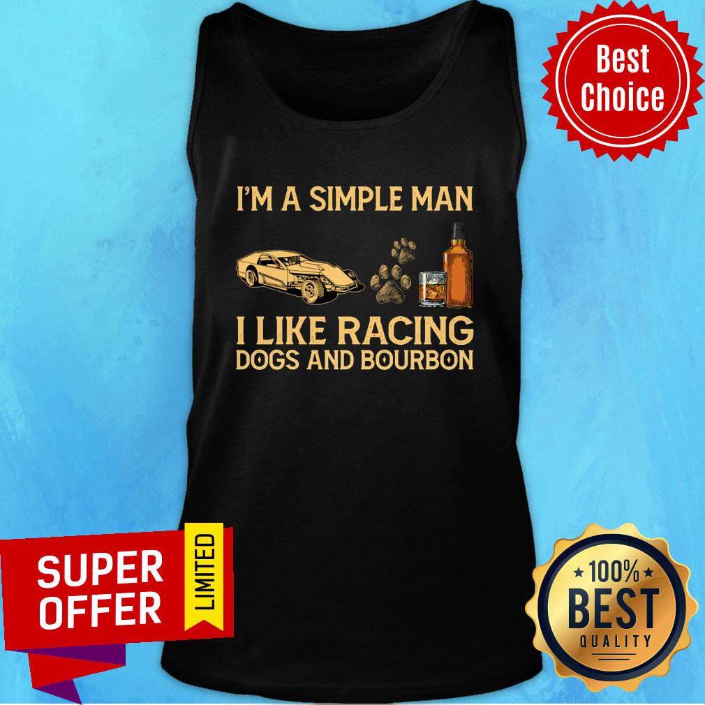 I'm A Simple Man I Like Racing Dogs And Bourbon Shirt - Image 3