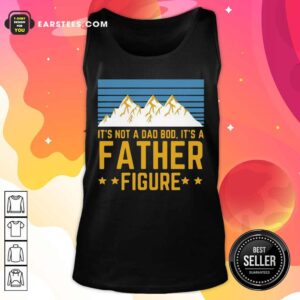 Alternative view of It’s Not A Dad Bod It’s A Father Figure Mountain Shirt