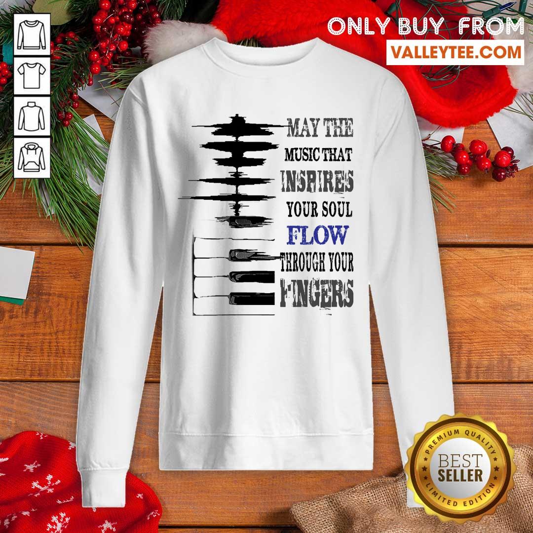 May The Music That Inspires Your Soul Flow Through Your Fingers Shirt - Image 5