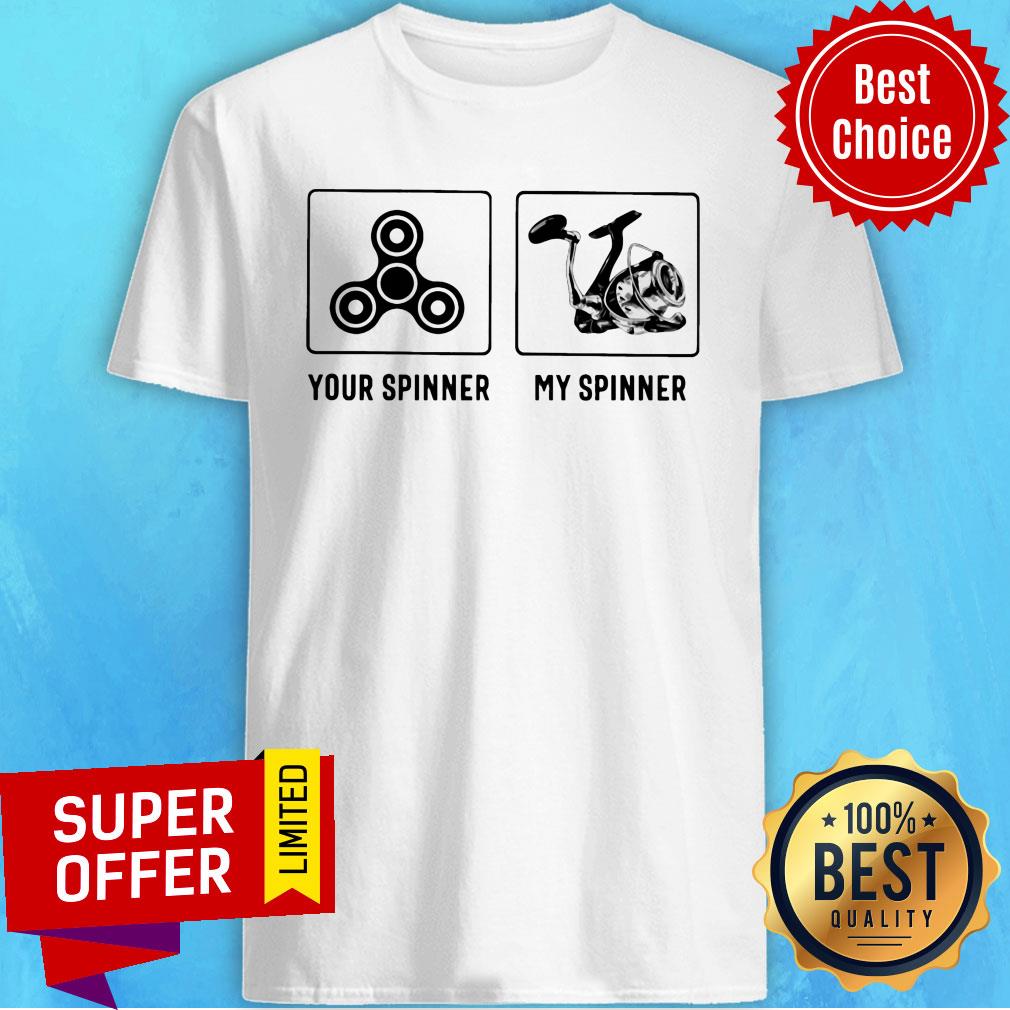 Nice Your Spinner My Spinner Shirt
