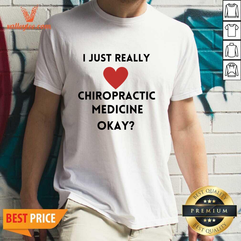 Just Really Chiropractic Medicine Okay Shirt
