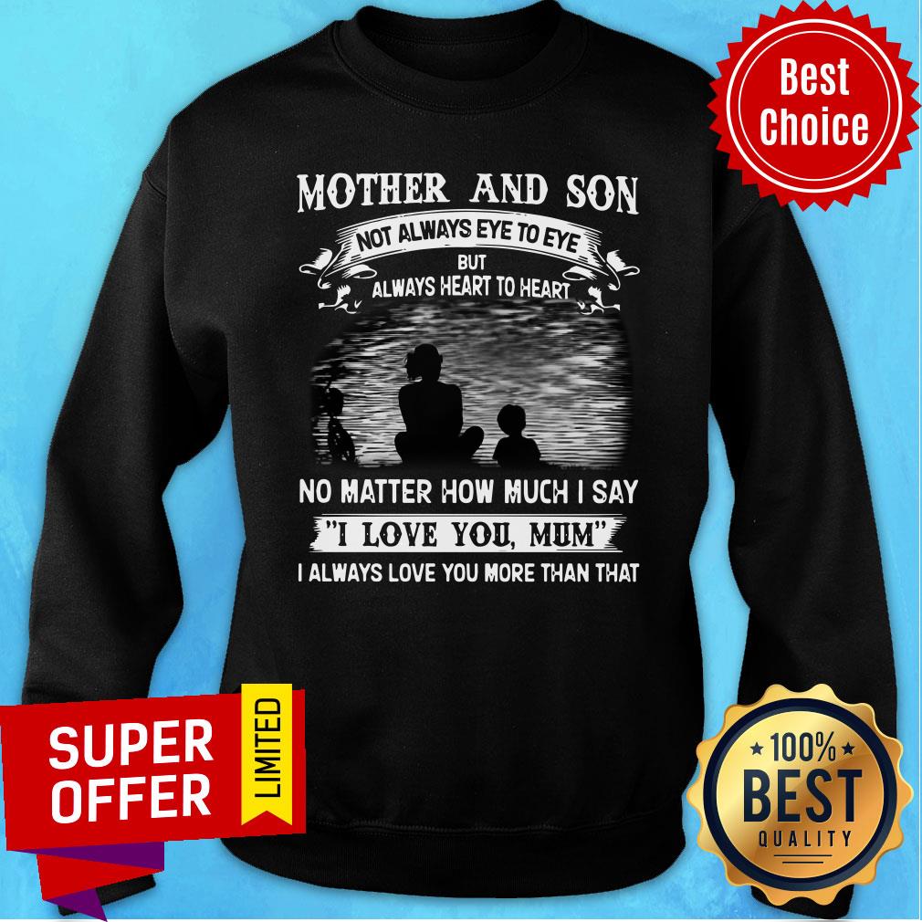 Mother And Son No Matter How Much I Say I Love You Mum Shirt - Image 4