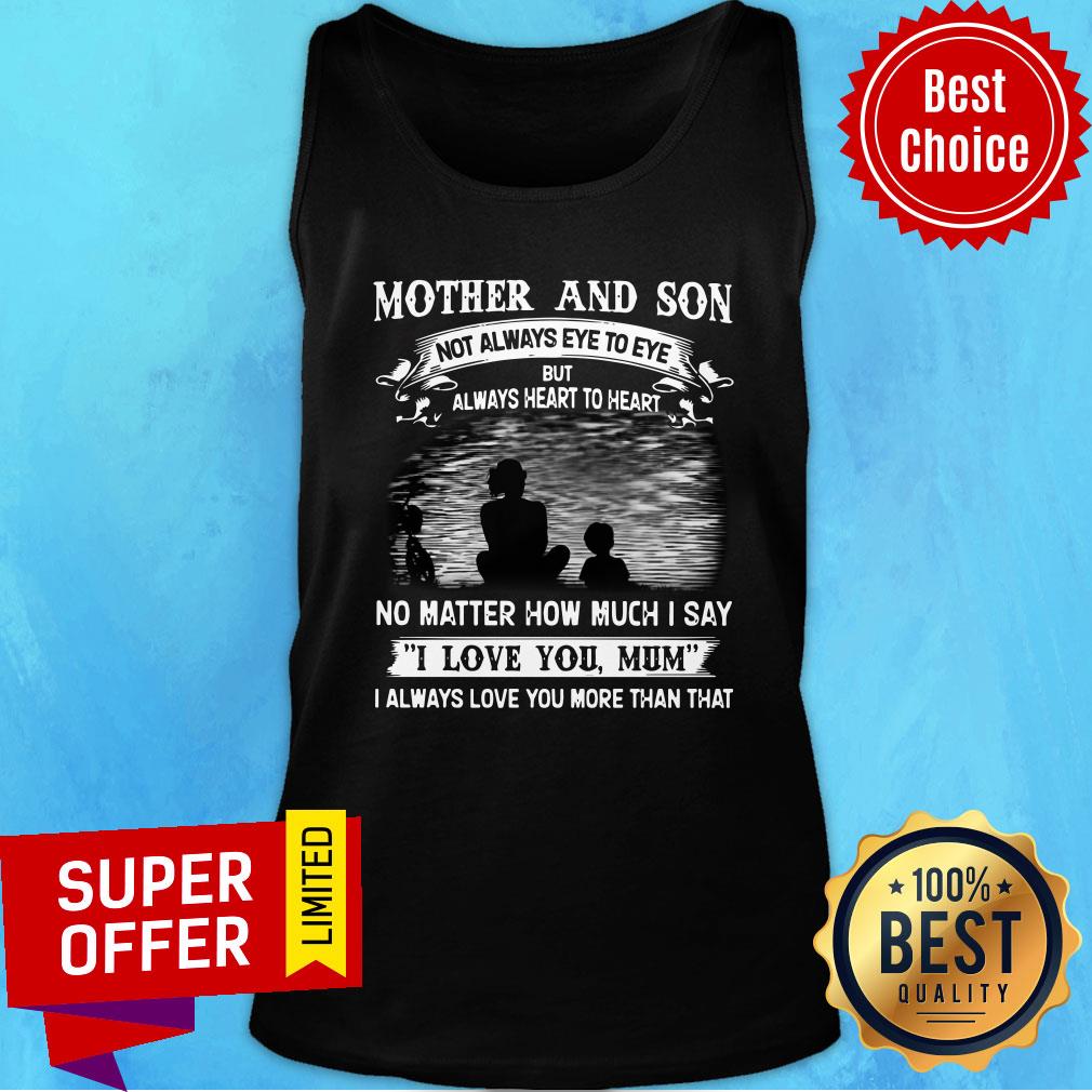 Mother And Son No Matter How Much I Say I Love You Mum Shirt - Image 5