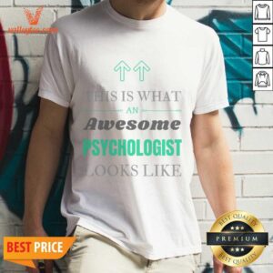 This Is What An Awesome Psychologist Looks Like Shirt