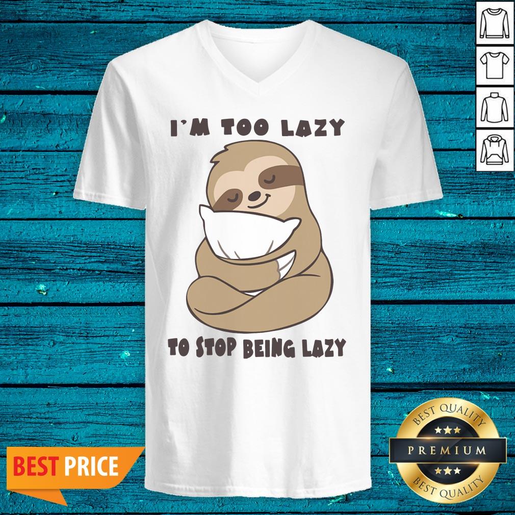 High Quality Sloth Im Too Lazy To Stop Being Lazy Shirt - Image 3