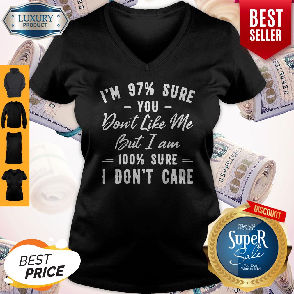 Official I’m 97% Sure You Don’t Like Me But I Am 100% Sure I Don’t Care Shirt - Image 2
