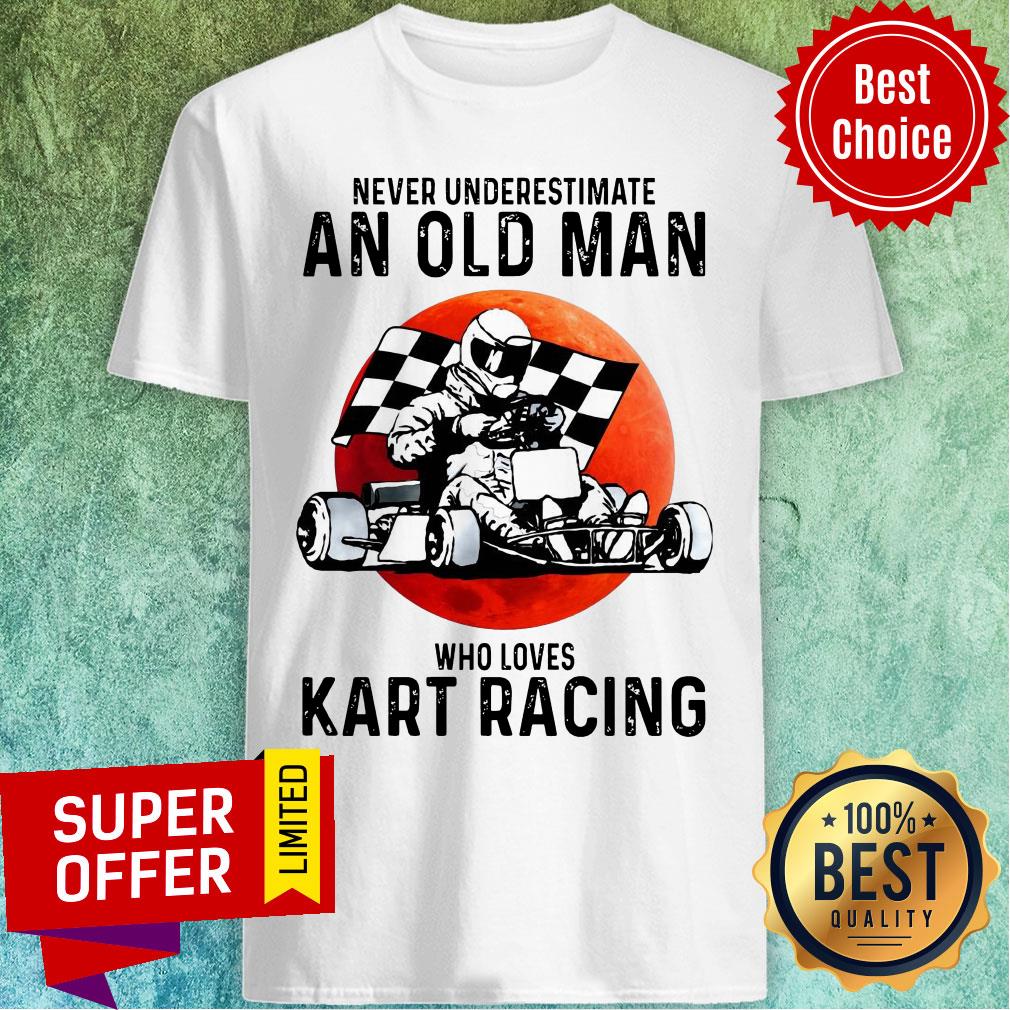 Never Underestimate An Old Man Who Loves Kart Racing Shirt