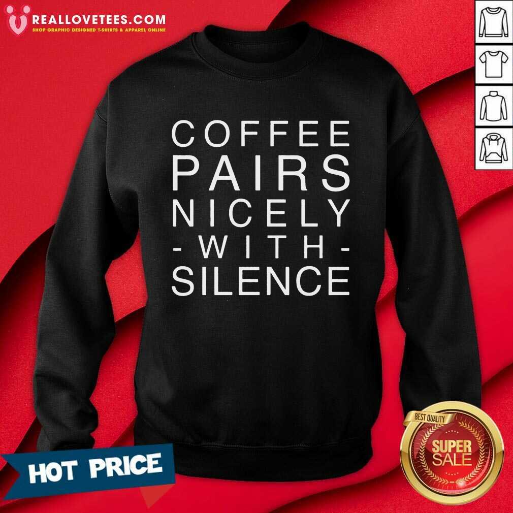 Coffee Pairs Nicely With Silence Shirt - Image 5