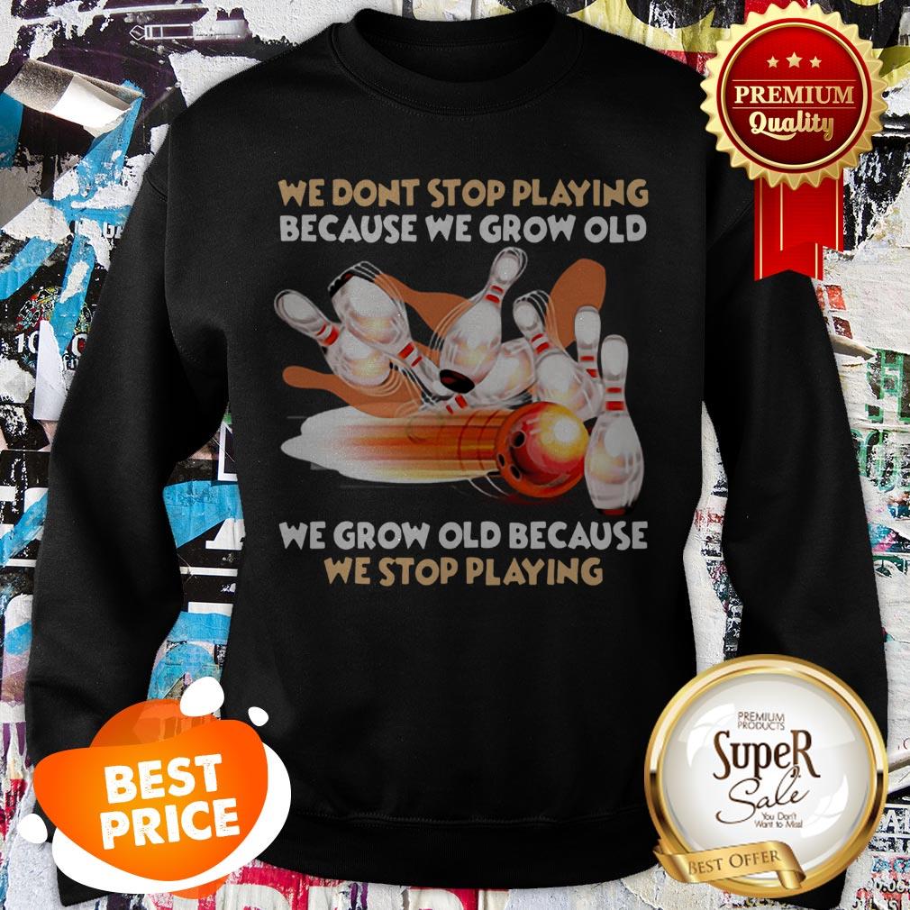 Nice Bowling We Don't Stop Playing Because We Grow Old Shirt - Image 4