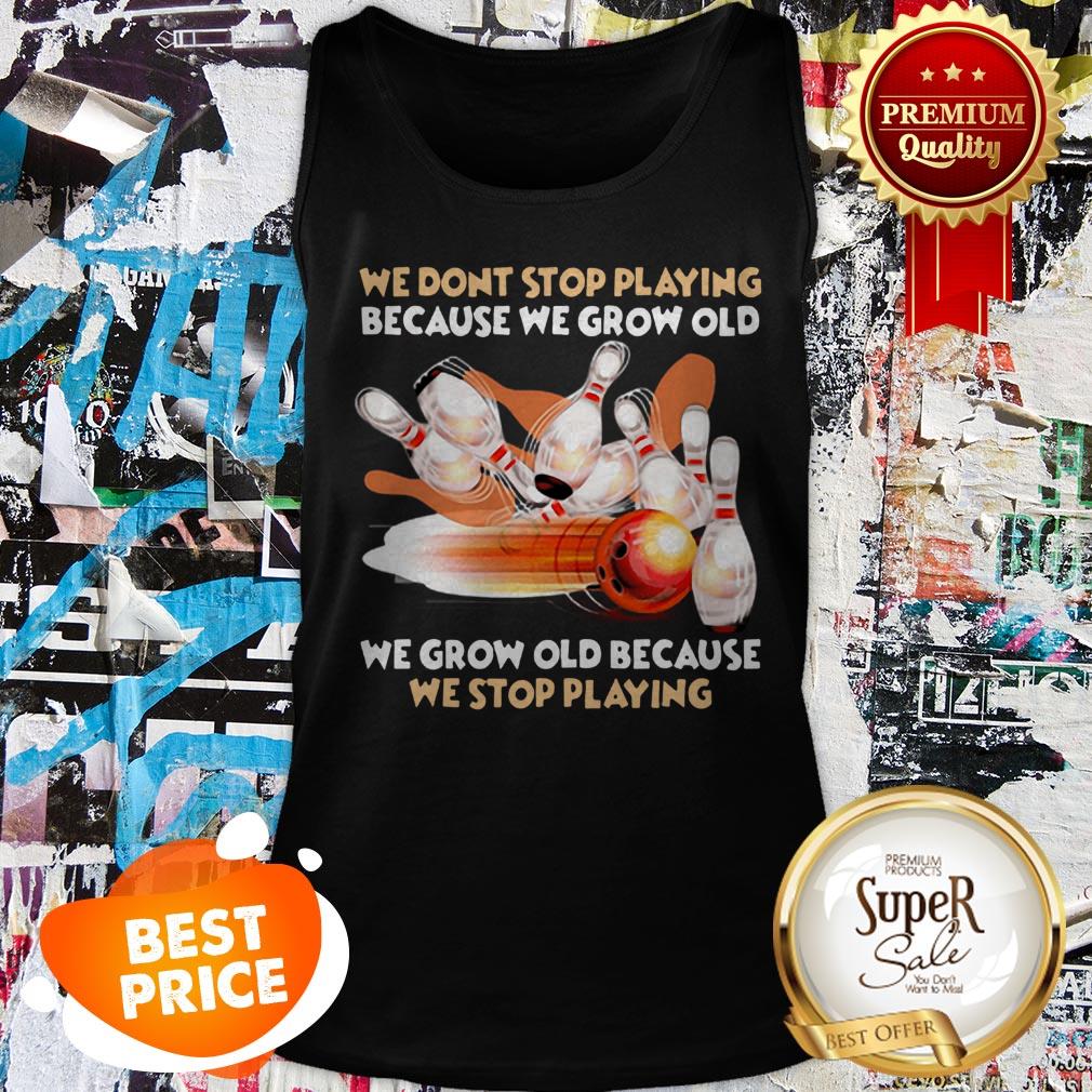 Nice Bowling We Don't Stop Playing Because We Grow Old Shirt - Image 3