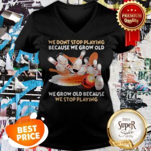 Alternative view of Nice Bowling We Don't Stop Playing Because We Grow Old Shirt