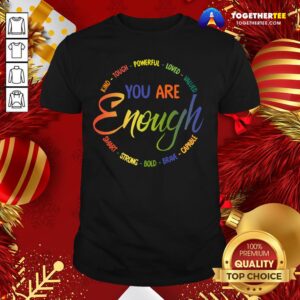 Nice Kind Tough Powerful Loved Valued You Are Enough Smart Strong Bold Brave Capable Shirt