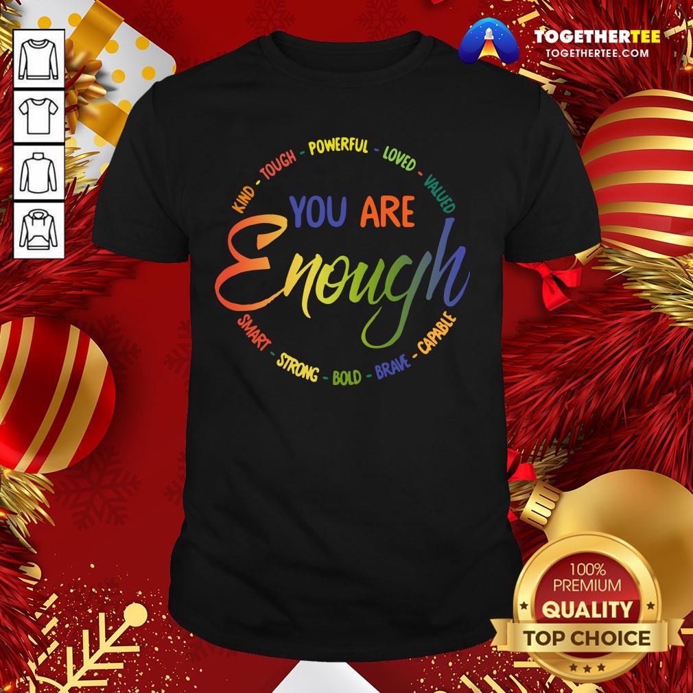 Nice Kind Tough Powerful Loved Valued You Are Enough Smart Strong Bold Brave Capable Shirt