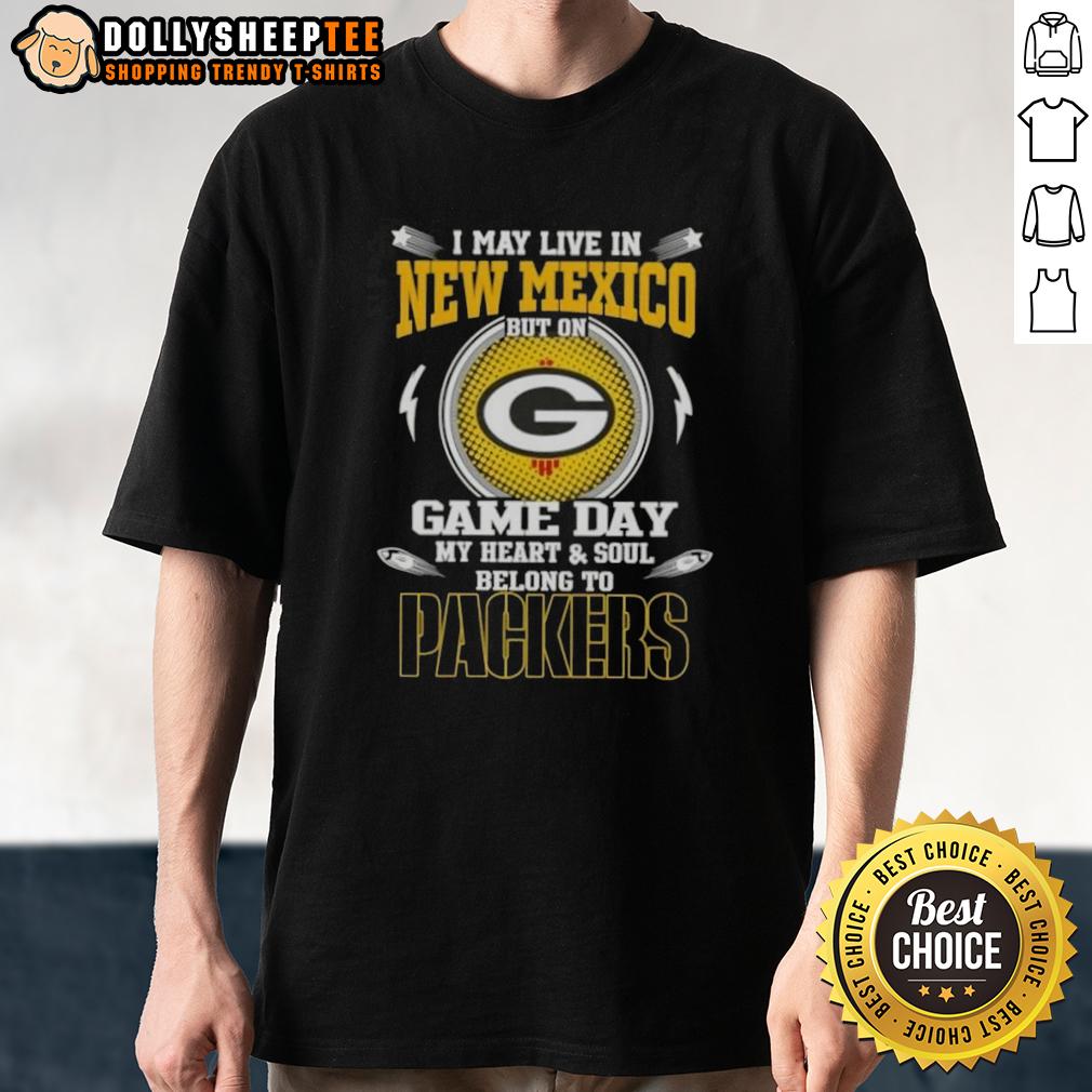 Official I May Live In New Mexico But On Game Day My Heart And Soul Belongs To Green Bay Packers T-Shirt