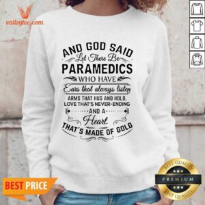 Alternative view of And God Said Let There Be Paramedics Who Have Ears That Always Listen Arms That Hug And Hold Shirt