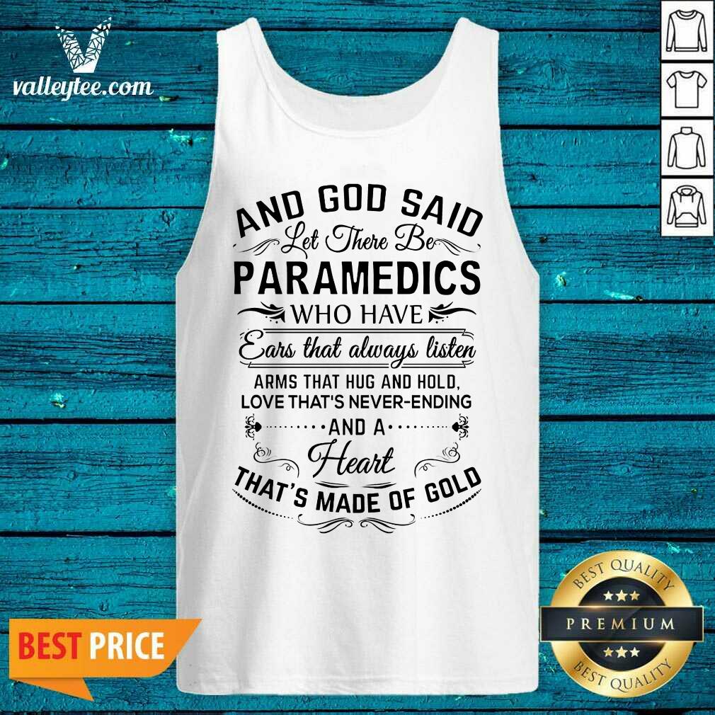 And God Said Let There Be Paramedics Who Have Ears That Always Listen Arms That Hug And Hold Shirt - Image 4