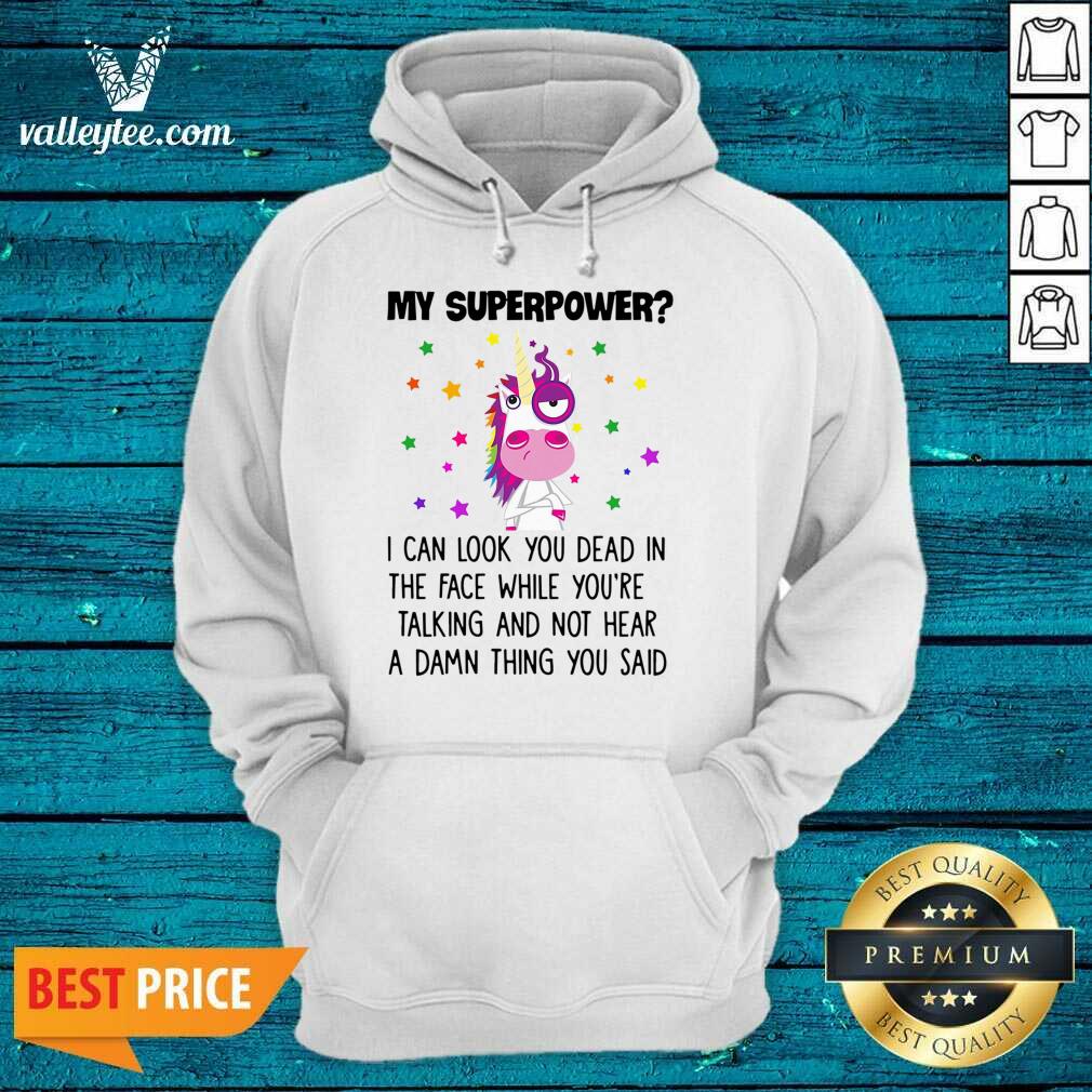 Unicorn My Superpower I Can Look You Dead In The Face Shirt - Image 2