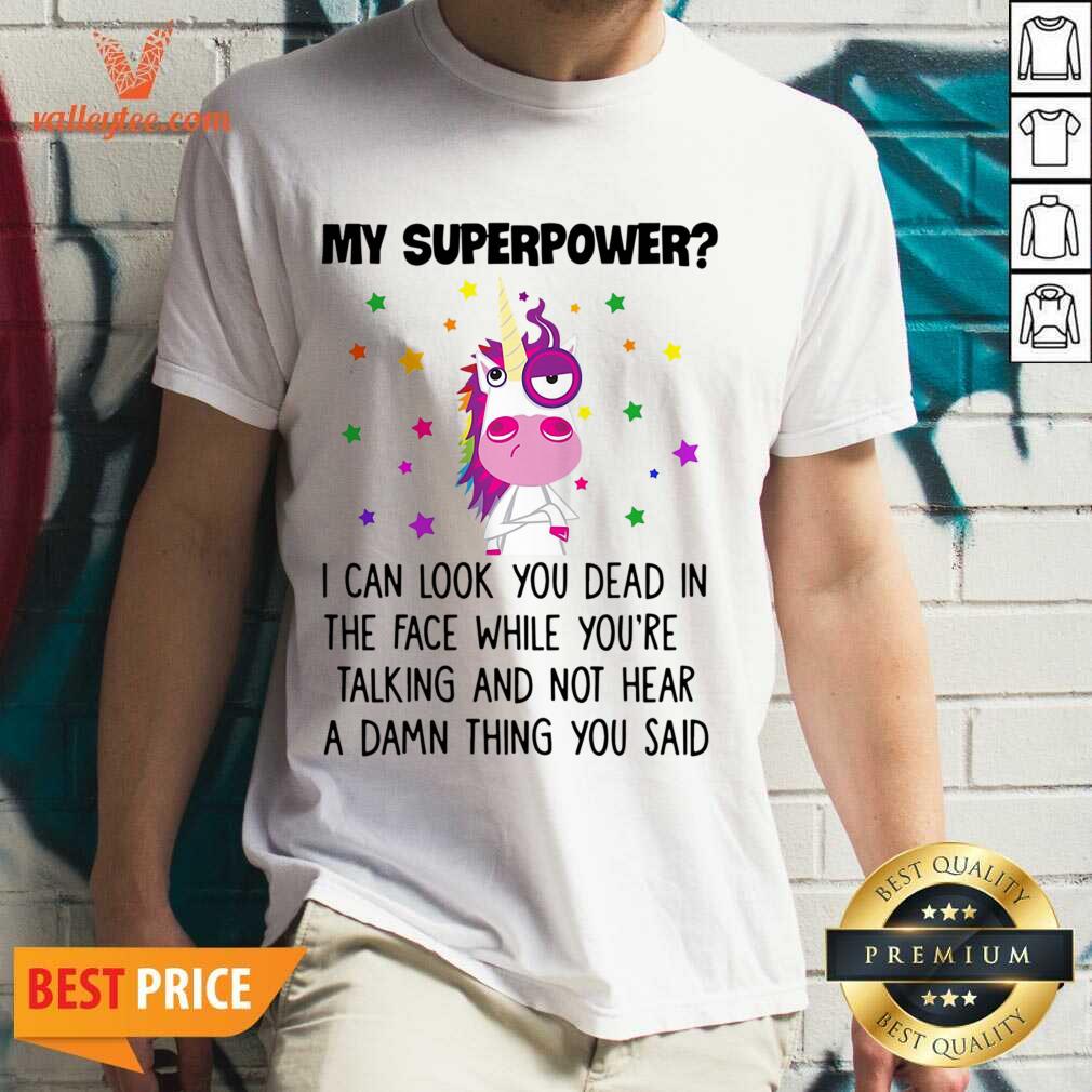 Unicorn My Superpower I Can Look You Dead In The Face Shirt