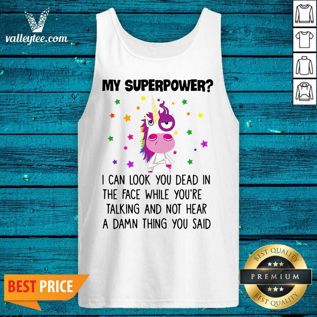Unicorn My Superpower I Can Look You Dead In The Face Shirt - Image 4