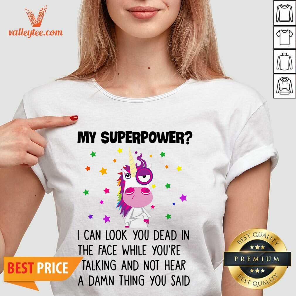 Unicorn My Superpower I Can Look You Dead In The Face Shirt - Image 3