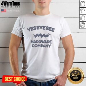 Top Yes Eye See Hardware Company T-Shirt