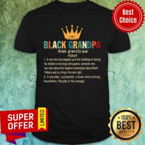 Crown Black Grandpa A Provider A Protector A Lover And A Strong Foundation Shirt