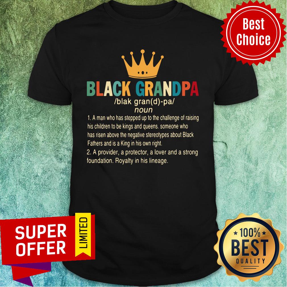 Crown Black Grandpa A Provider A Protector A Lover And A Strong Foundation Shirt