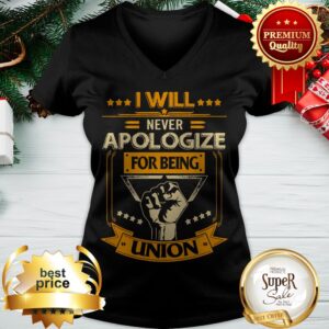 Alternative view of Official I Will Never Apologize For Being Union Shirt