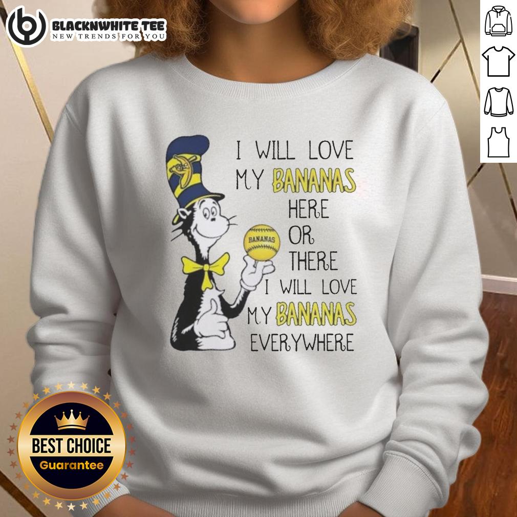 Pretty The Cat In The Hat I Will Love My Bananas Here Or There I Will Love My Bananas Everywhere T-Shirt - Image 5