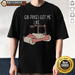 Official Gas Price Got Me Like T-Shirt