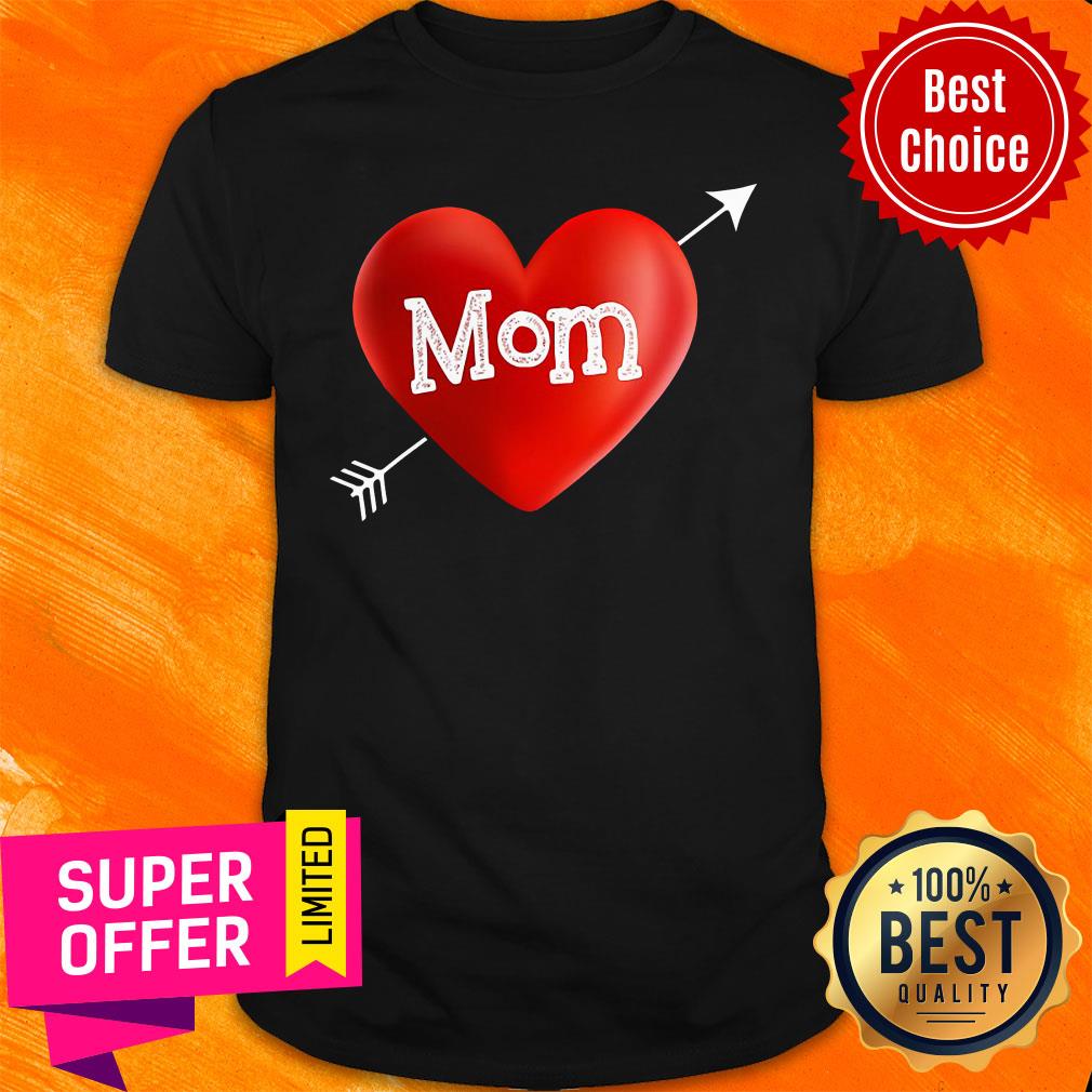 I Love My Mom Is My Valentine Day Heart Mother’s Day Gift Shirt