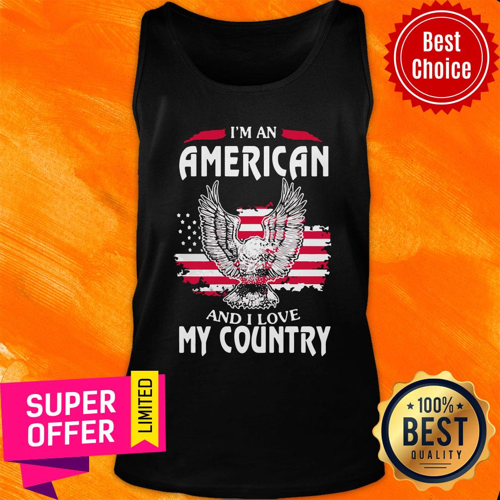 Nice I Am An American And I Love My Country Shirt - Image 4