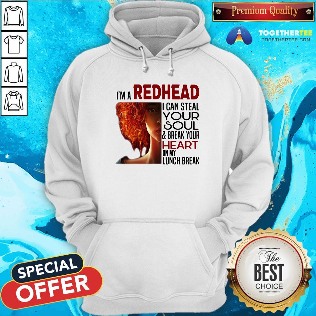 Pretty I’m A Redhead I Can Steal Your Soul ANd Break Your Heart On My Lunch Break Shirt - Image 5