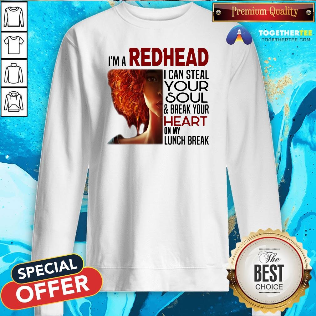 Pretty I’m A Redhead I Can Steal Your Soul ANd Break Your Heart On My Lunch Break Shirt - Image 4