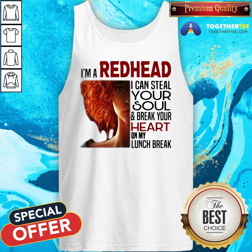 Pretty I’m A Redhead I Can Steal Your Soul ANd Break Your Heart On My Lunch Break Shirt - Image 3