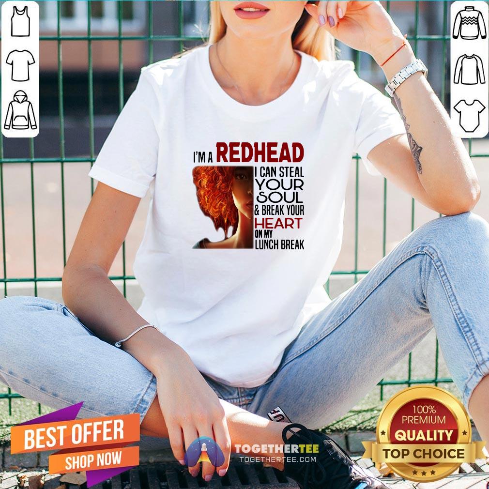 Pretty I’m A Redhead I Can Steal Your Soul ANd Break Your Heart On My Lunch Break Shirt - Image 2