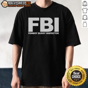 Hot FBI Femboy Bussy Inspector Funny T-Shirt