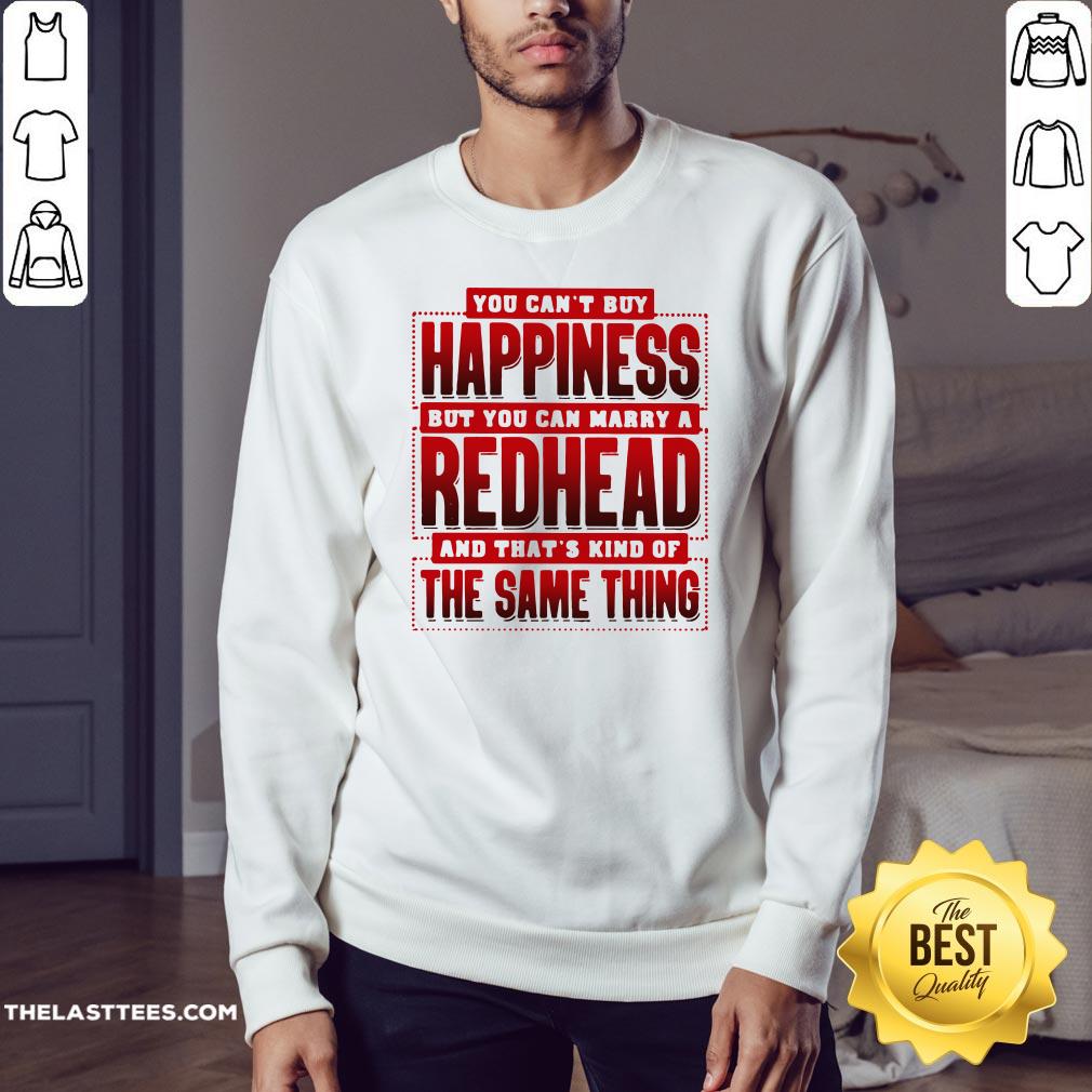 Good You Can’t Happiness But You Can Marry A Redhead Shirt - Image 4