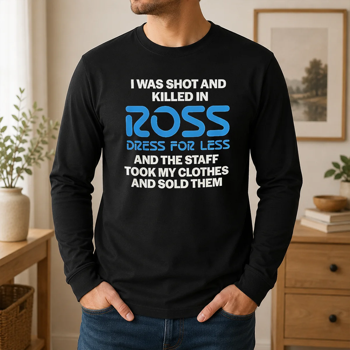 Hot Premium I Was Shot And Killed In Ross Dress For Less And The Staff Took My Clothes And Sold Them Shirt - Image 6