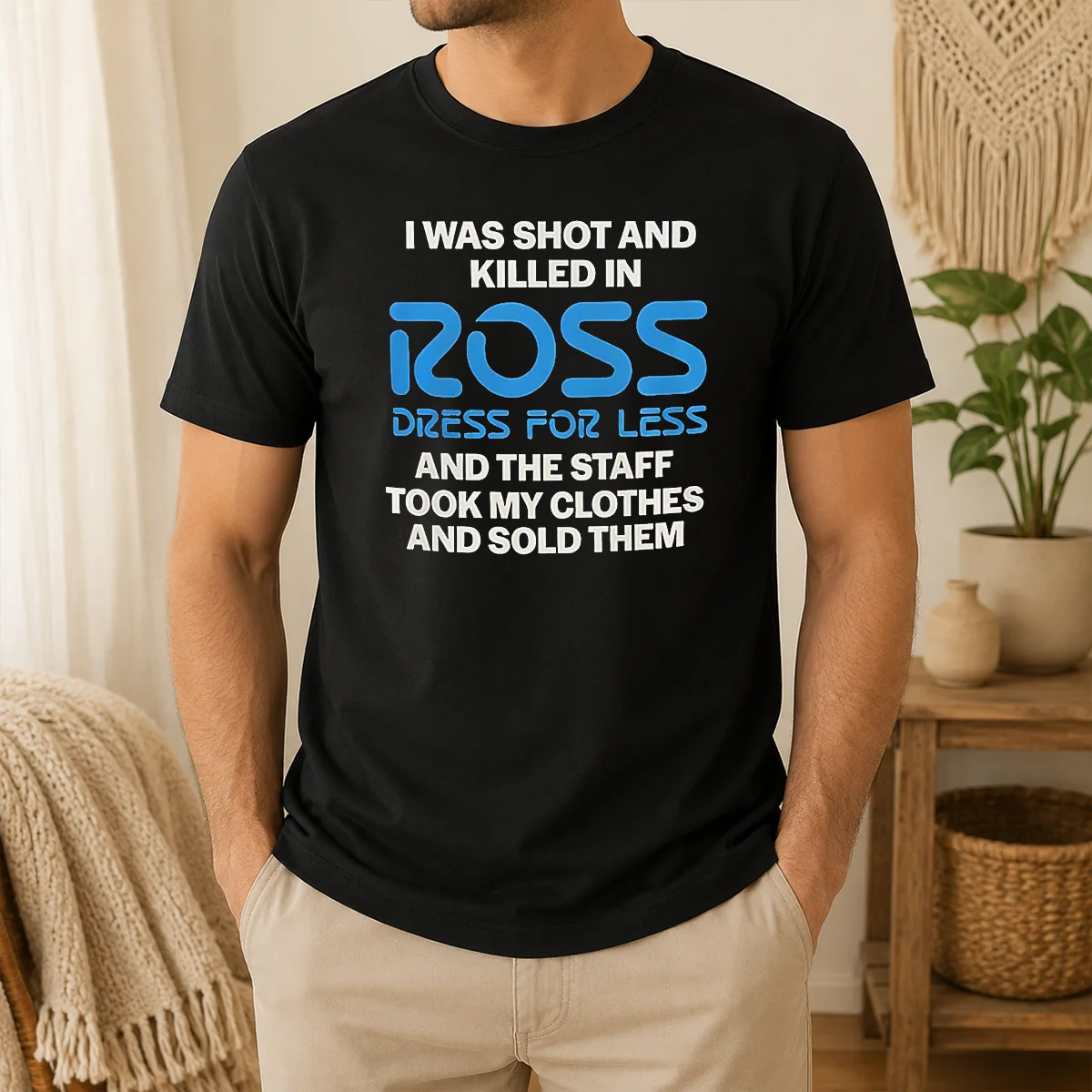 Hot Premium I Was Shot And Killed In Ross Dress For Less And The Staff Took My Clothes And Sold Them Shirt