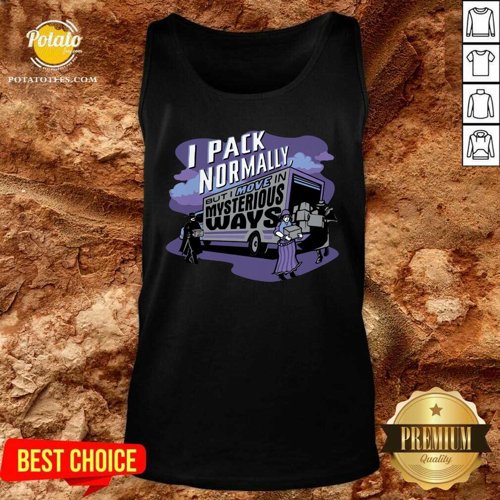 I Pack Normally But I Move In Mysterious Ways Shirt - Image 4